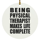 Being Physical Therapist Makes Life Complete - Circle Ornament