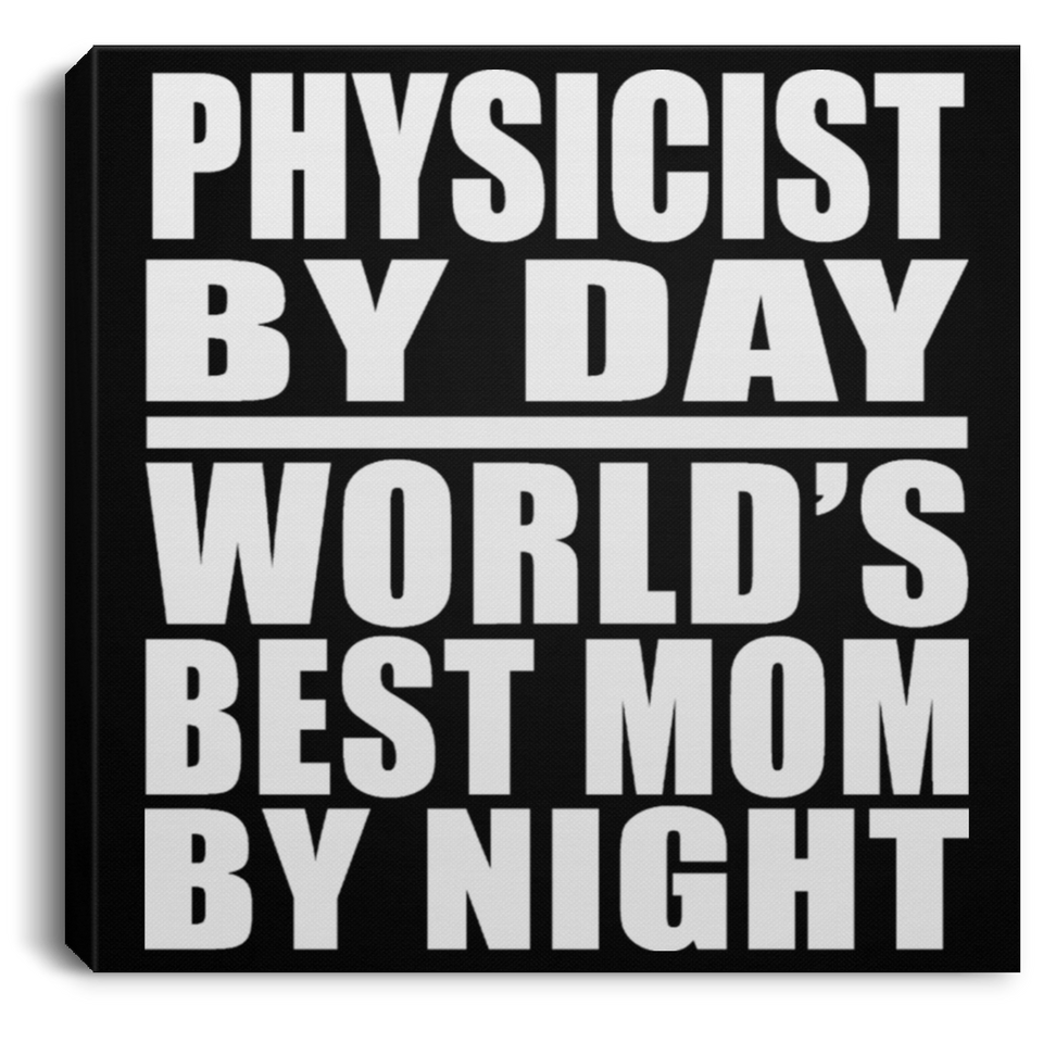 Physicist By Day World's Best Mom By Night - Canvas Square