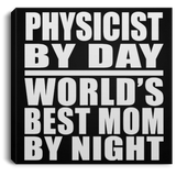 Physicist By Day World's Best Mom By Night - Canvas Square