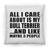 All I Care About Is My Bull Terrier - Throw Pillow