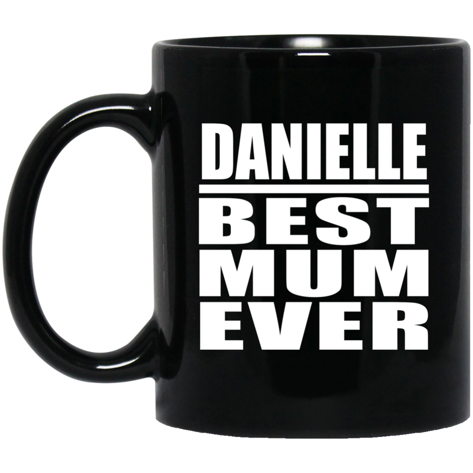 Danielle Best Mum Ever - 11 Oz Coffee Mug Black