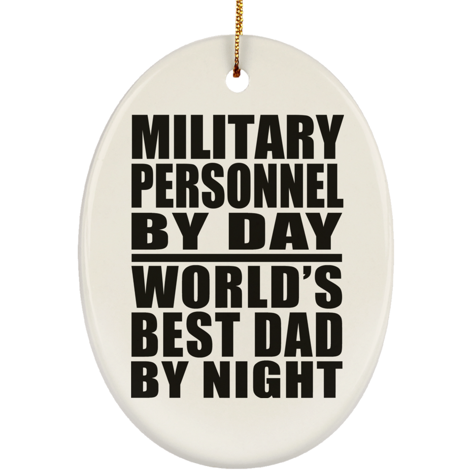 Military Personnel By Day World's Best Dad By Night - Oval Ornament