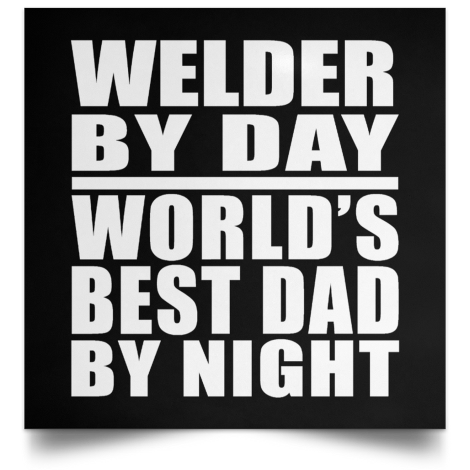 Welder By Day World's Best Dad By Night - Poster Square