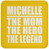 Michelle The Mom The Hero The Legend - Drink Coaster