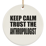 Keep Calm and Trust The Anthropologist - Circle Ornament