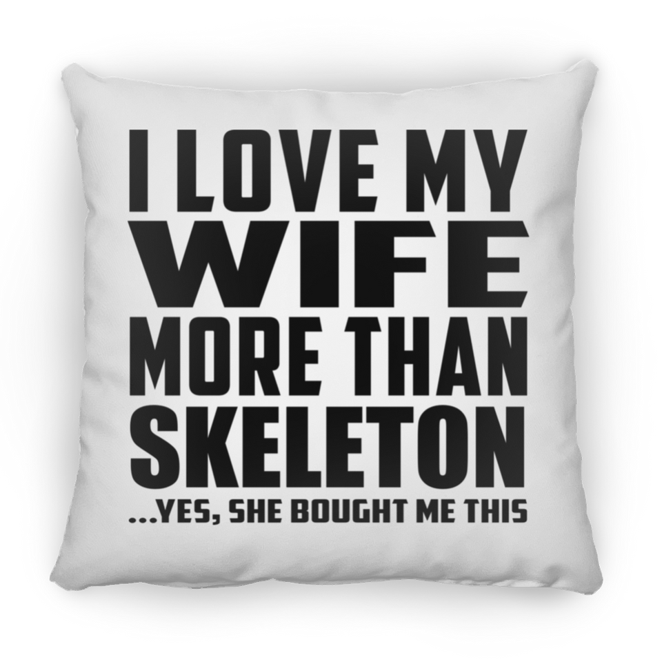 I Love My Wife More Than Skeleton - Throw Pillow
