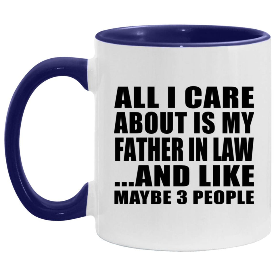 All I Care About Is My Father In Law - 11oz Accent Mug Purple