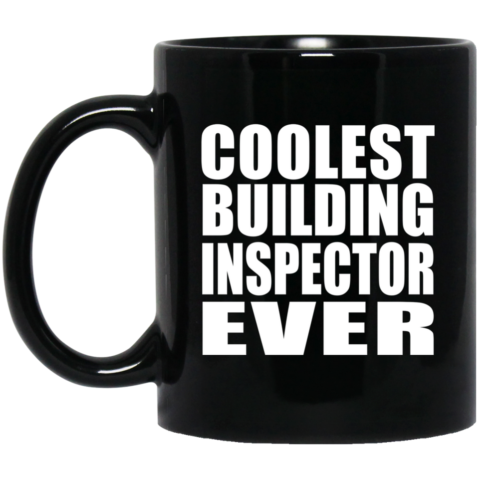 Coolest Building Inspector Ever - 11 Oz Coffee Mug Black