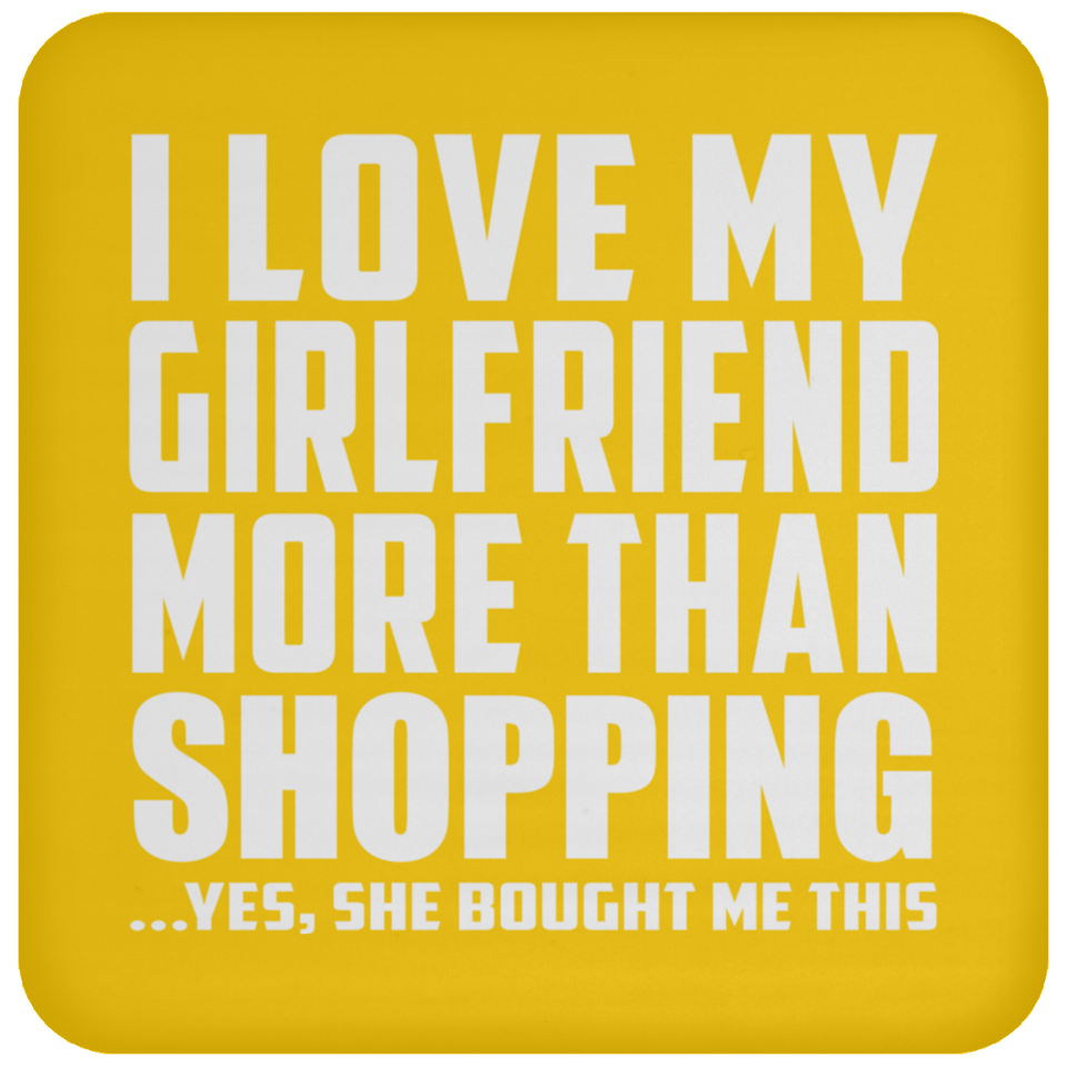 I Love My Girlfriend More Than Shopping - Drink Coaster