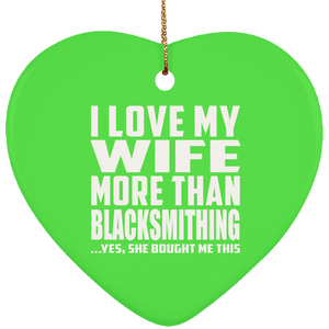 I Love My Wife More Than Blacksmithing - Heart Ornament