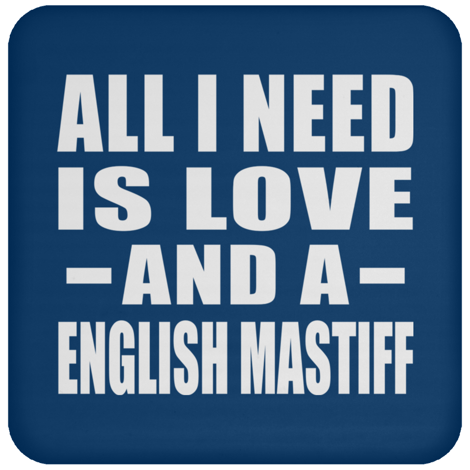 All I Need Is Love And A English Mastiff - Drink Coaster