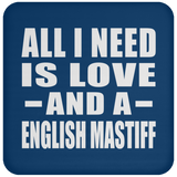 All I Need Is Love And A English Mastiff - Drink Coaster