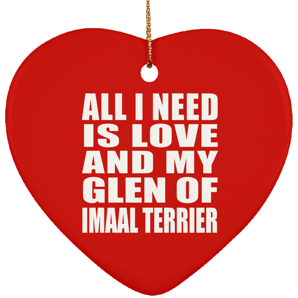 All I Need Is Love And My Glen Of Imaal Terrier - Heart Ornament