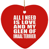 All I Need Is Love And My Glen Of Imaal Terrier - Heart Ornament