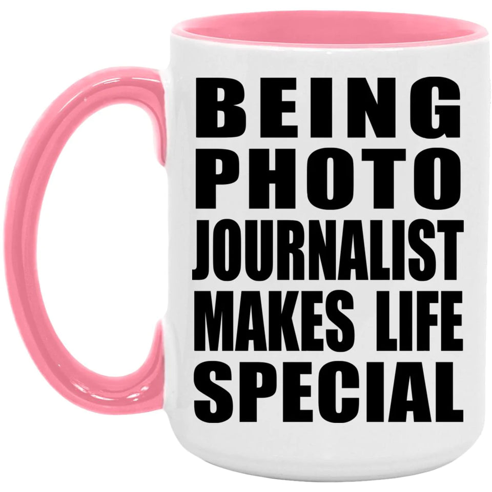 Being Photo Journalist Makes Life Special - 15oz Accent Mug Pink