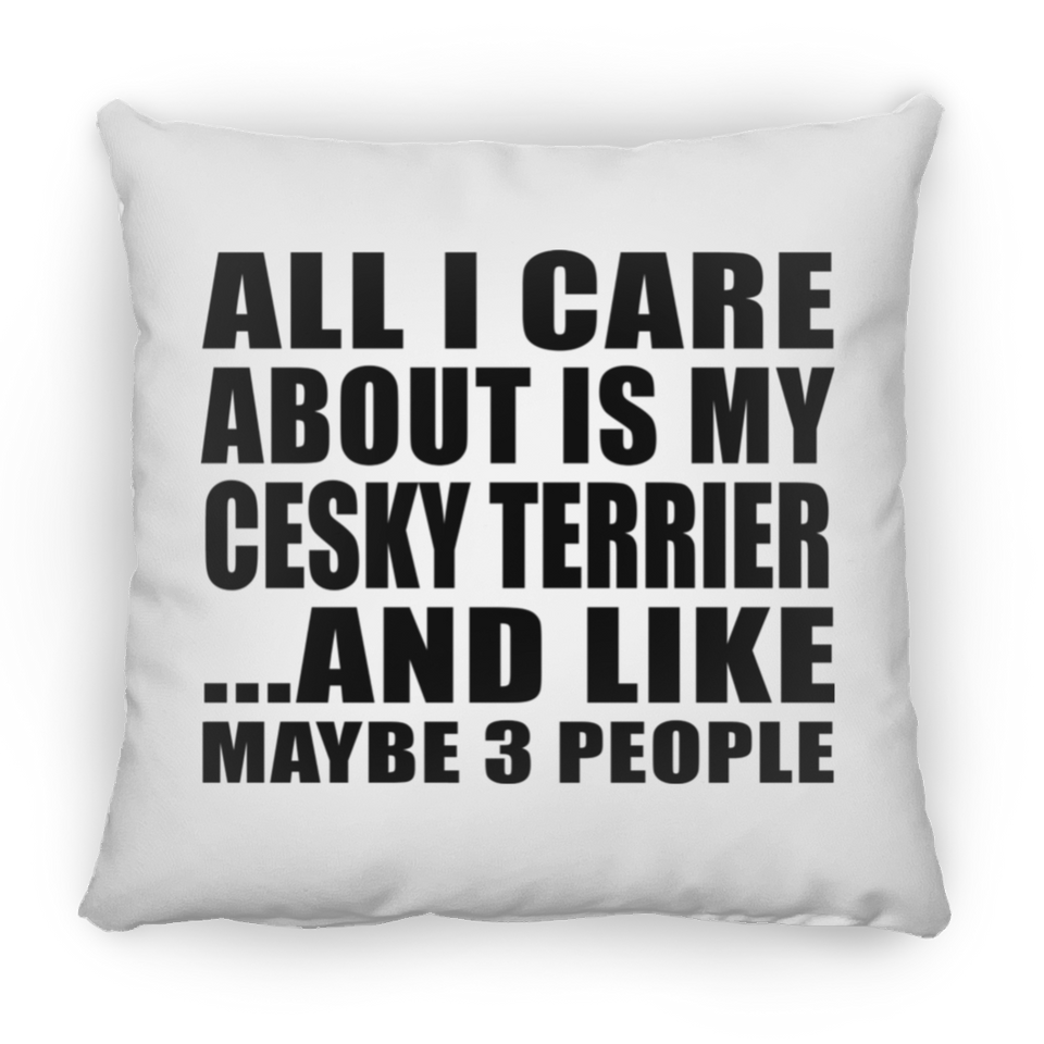 All I Care About Is My Cesky Terrier - Throw Pillow