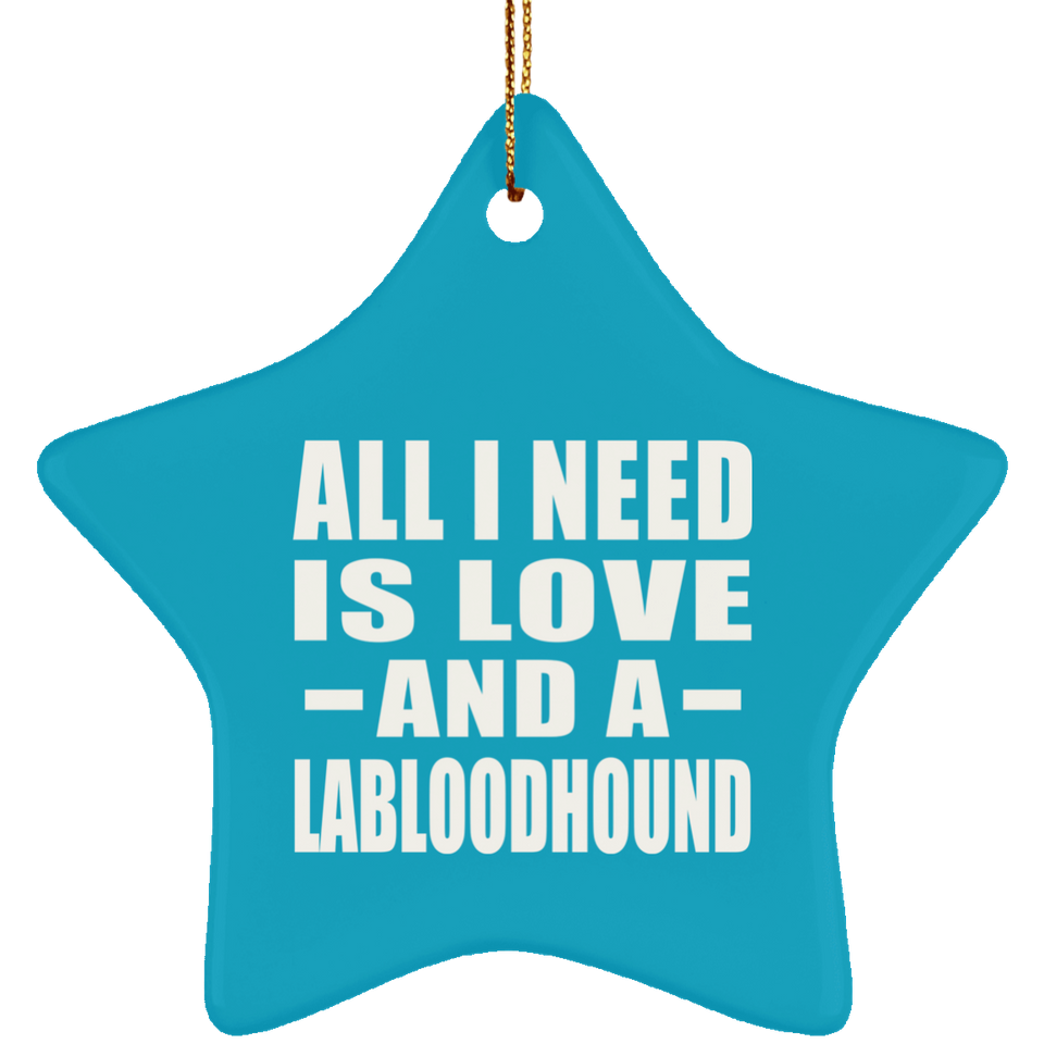 All I Need Is Love And A Labloodhound - Star Ornament