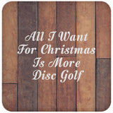 All I Want For Christmas Is More Disc Golf - Drink Coaster E