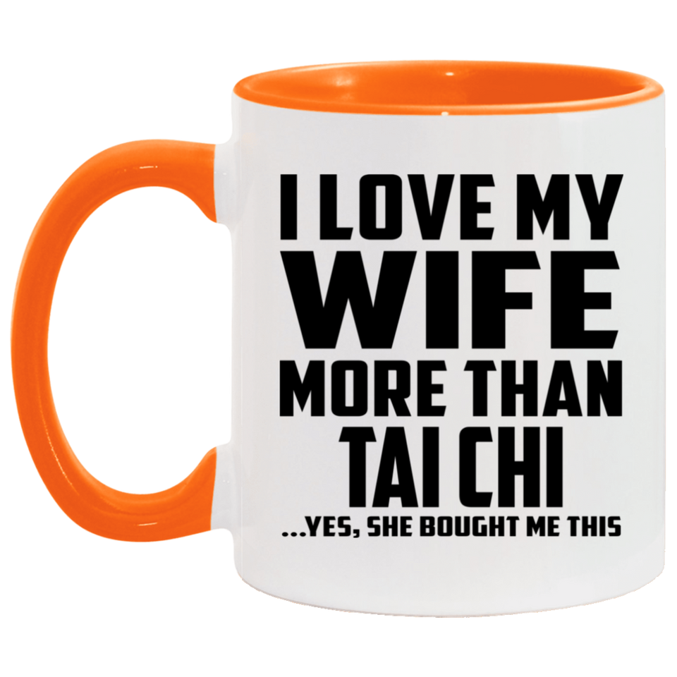 I Love My Wife More Than Tai Chi - 11oz Accent Mug Orange
