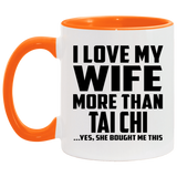 I Love My Wife More Than Tai Chi - 11oz Accent Mug Orange