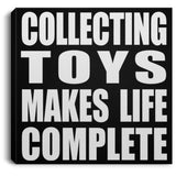 Collecting Toys Makes Life Complete - Canvas Square