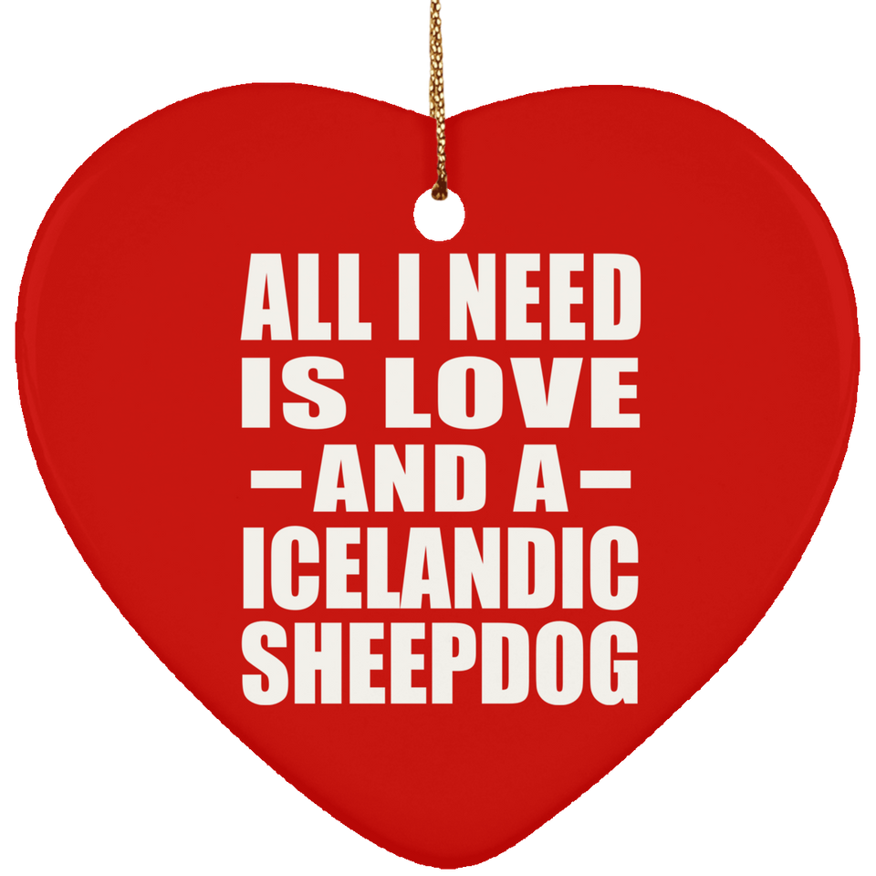 All I Need Is Love And A Icelandic Sheepdog - Heart Ornament