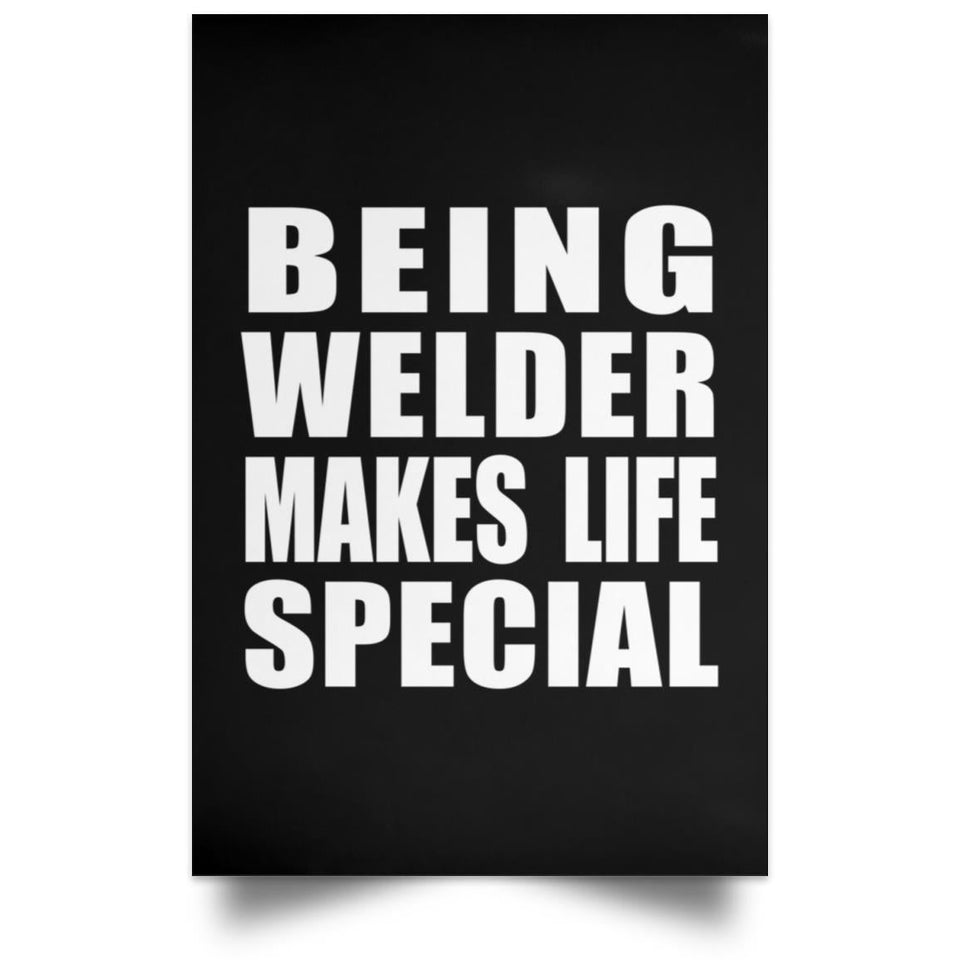 Being Welder Makes Life Special - Poster Portrait