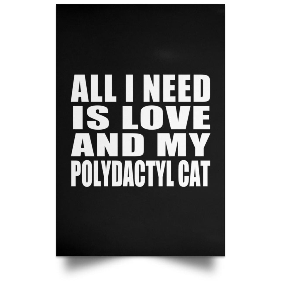 All I Need Is Love And My Polydactyl Cat - Poster Portrait