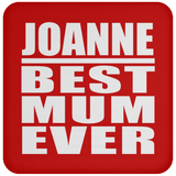 Joanne Best Mum Ever - Drink Coaster