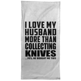 I Love My Husband More Than Collecting Knives - Hand Towel