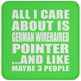 All I Care About Is German Wirehaired Pointer - Drink Coaster