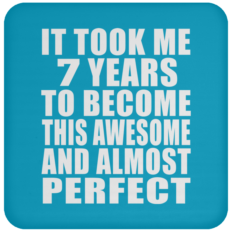 7th Birthday Took 7 Years To Become Awesome & Perfect - Drink Coaster