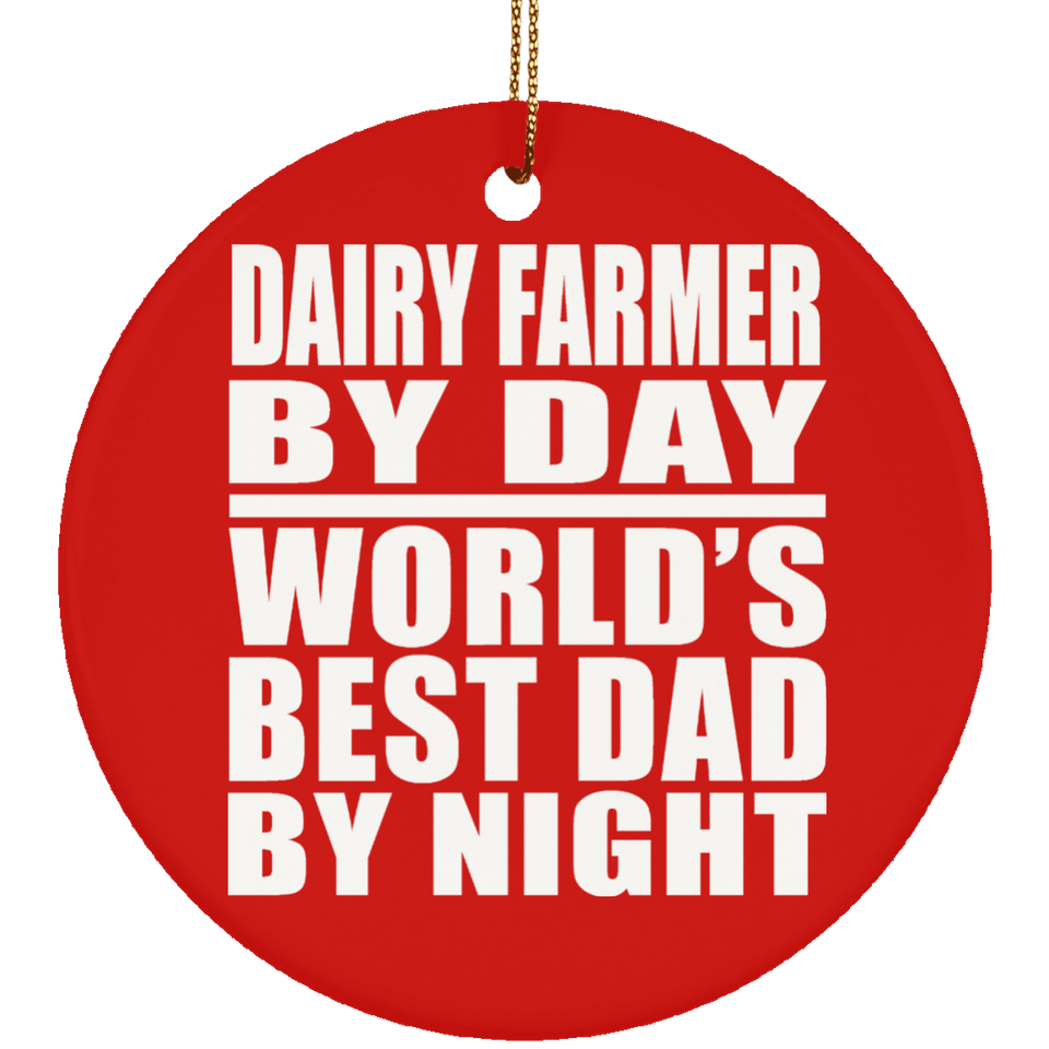 Dairy Farmer By Day World's Best Dad By Night - Circle Ornament
