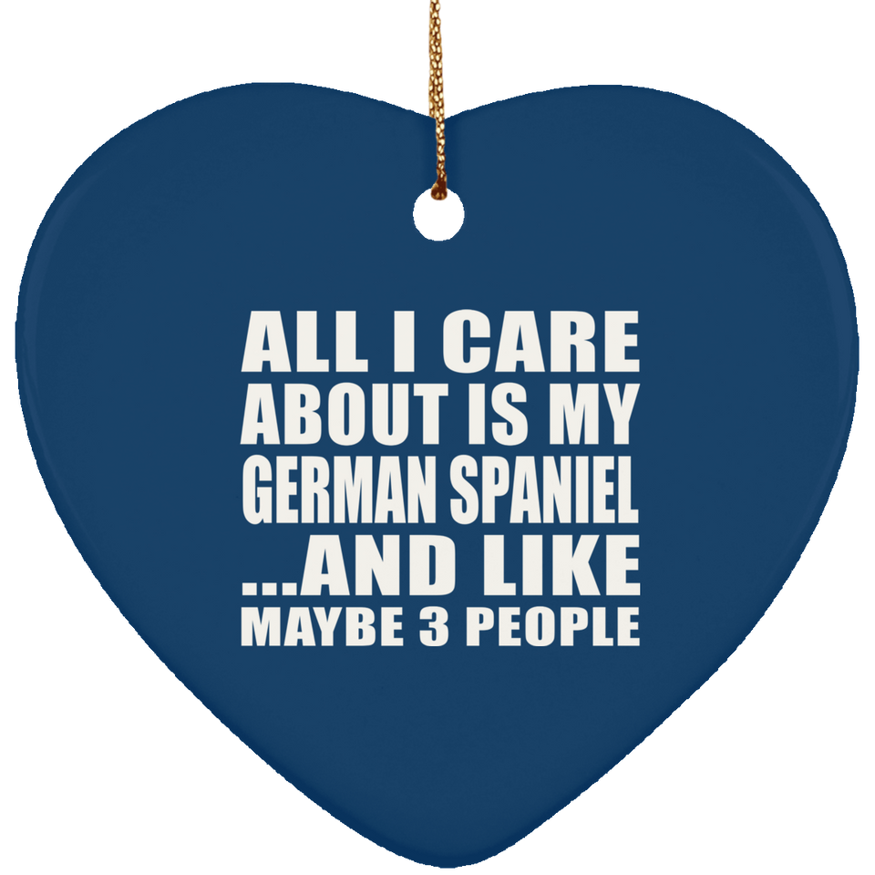 All I Care About Is My German Spaniel - Heart Ornament