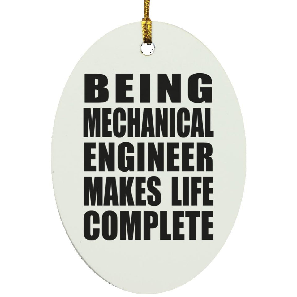 Being Mechanical Engineer Makes Life Complete - Oval Ornament