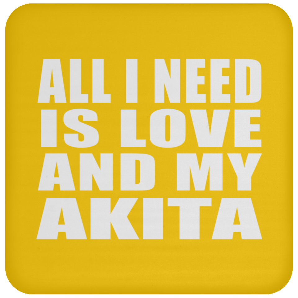 All I Need Is Love And My Akita - Drink Coaster
