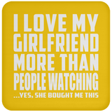 I Love My Girlfriend More Than People Watching - Drink Coaster