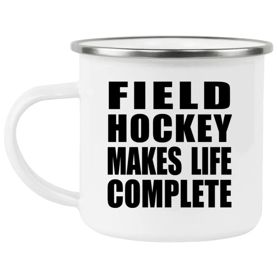 Field Hockey Makes Life Complete - 12oz Camping Mug