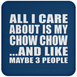 All I Care About Is My Chow Chow - Drink Coaster