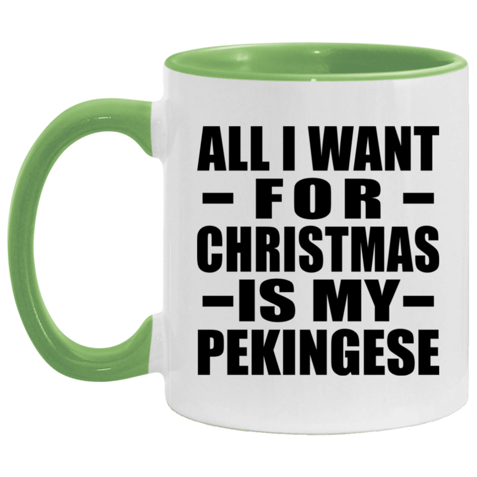 All I Want For Christmas Is My Pekingese - 11oz Accent Mug Green