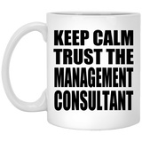 Keep Calm and Trust The Management Consultant - 11oz Coffee Mug