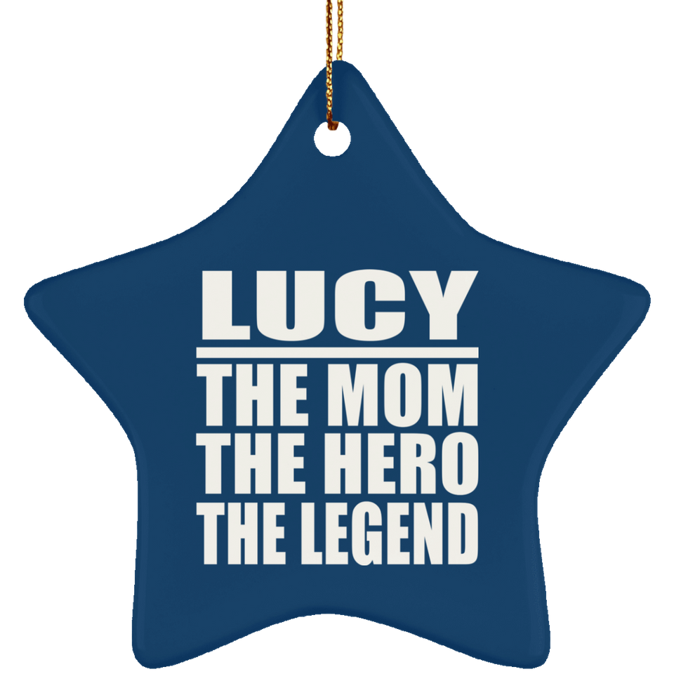 Lucy The Mom The Hero The Legend - Star Ornament