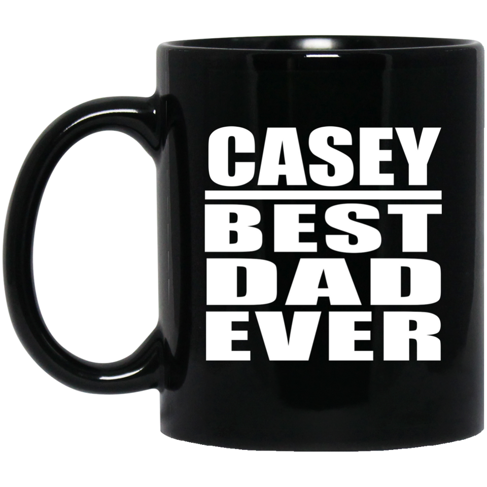 Casey Best Dad Ever - 11 Oz Coffee Mug Black