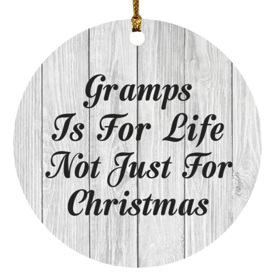 Gramps Is For Life Not Just For Christmas - Circle Ornament F
