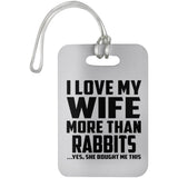 I Love My Wife More Than Rabbits - Luggage Bag Tag
