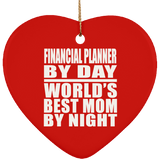 Financial Planner By Day World's Best Mom By Night - Heart Ornament