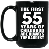 55th Birthday First 55 Years of Childhood Are The Hardest - 15oz Coffee Mug Black
