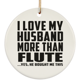 I Love My Husband More Than Flute - Circle Ornament