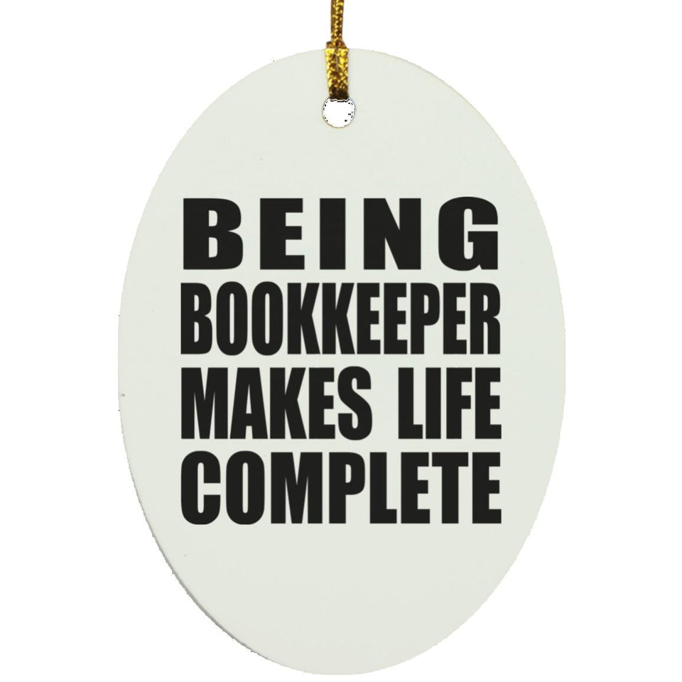 Being Bookkeeper Makes Life Complete - Oval Ornament