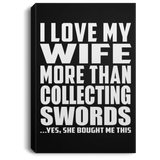 I Love My Wife More Than Collecting Swords - Canvas Portrait
